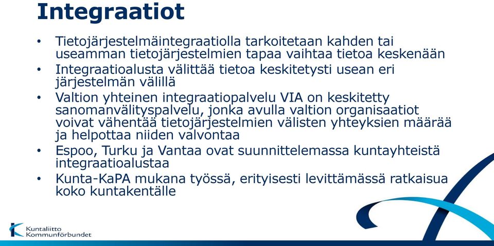 sanomanvälityspalvelu, jonka avulla valtion organisaatiot voivat vähentää tietojärjestelmien välisten yhteyksien määrää ja helpottaa niiden