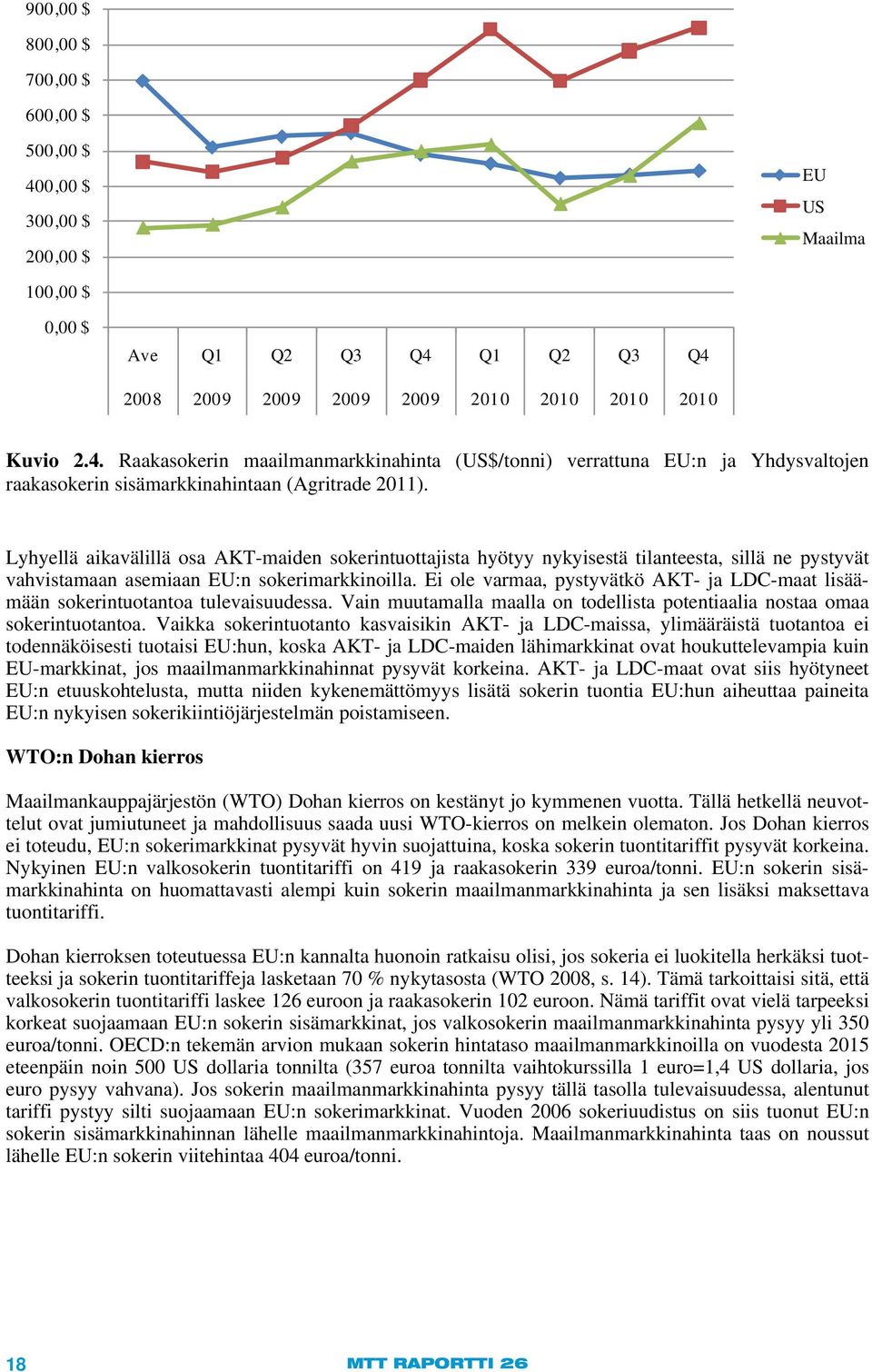 Ei ole varmaa, pystyvätkö AKT- ja LDC-maat lisäämään sokerintuotantoa tulevaisuudessa. Vain muutamalla maalla on todellista potentiaalia nostaa omaa sokerintuotantoa.