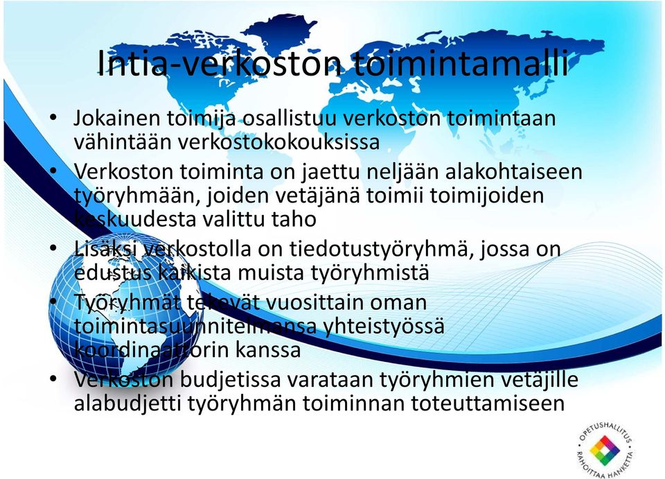 verkostolla on tiedotustyöryhmä, jossa on edustus kaikista muista työryhmistä Työryhmät tekevät vuosittain oman