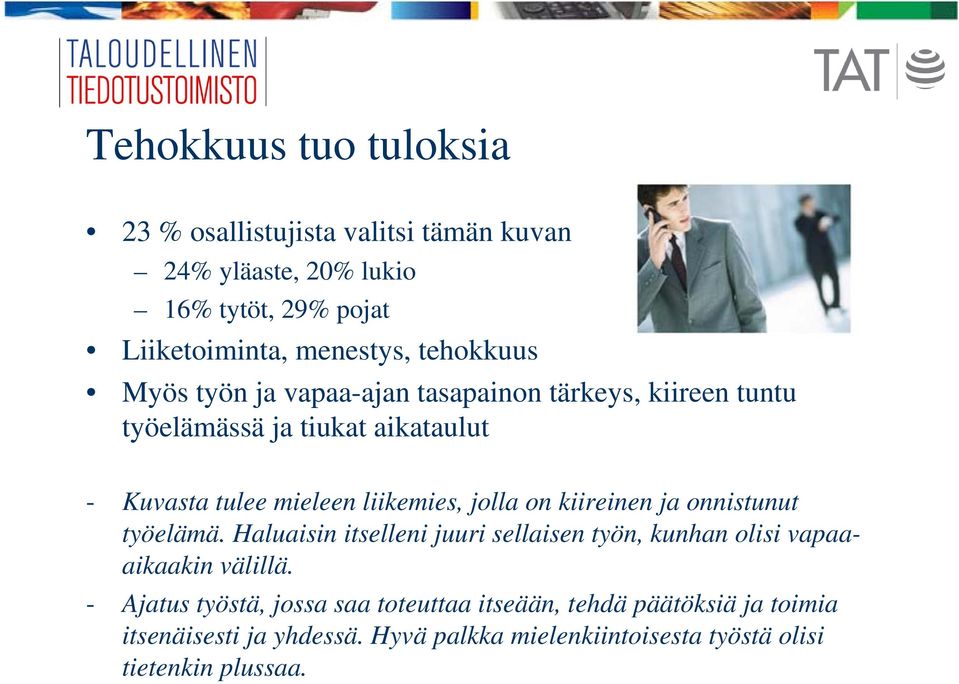 jolla on kiireinen ja onnistunut työelämä. Haluaisin itselleni juuri sellaisen työn, kunhan olisi vapaaaikaakin välillä.