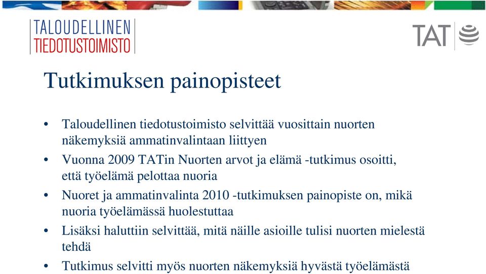 nuoria Nuoret ja ammatinvalinta 2010 -tutkimuksen painopiste on, mikä nuoria työelämässä huolestuttaa Lisäksi