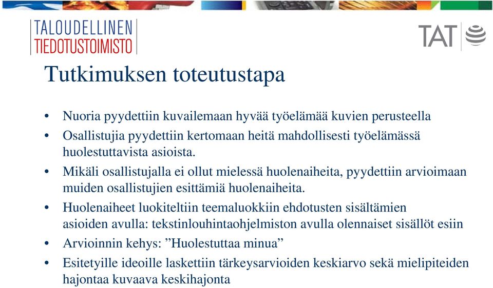 Mikäli osallistujalla ei ollut mielessä huolenaiheita, pyydettiin arvioimaan muiden osallistujien esittämiä huolenaiheita.