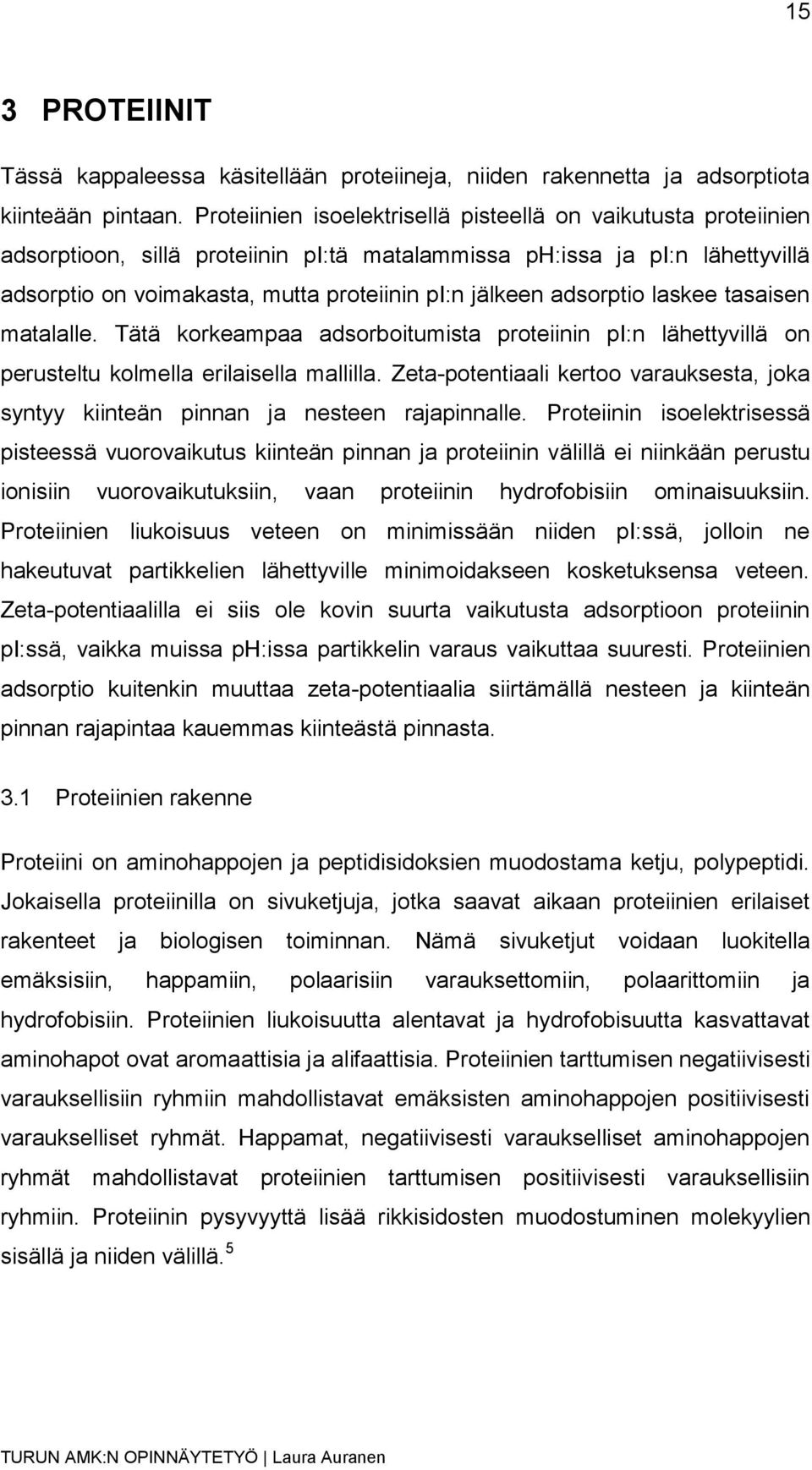 adsorptio laskee tasaisen matalalle. Tätä korkeampaa adsorboitumista proteiinin pi:n lähettyvillä on perusteltu kolmella erilaisella mallilla.