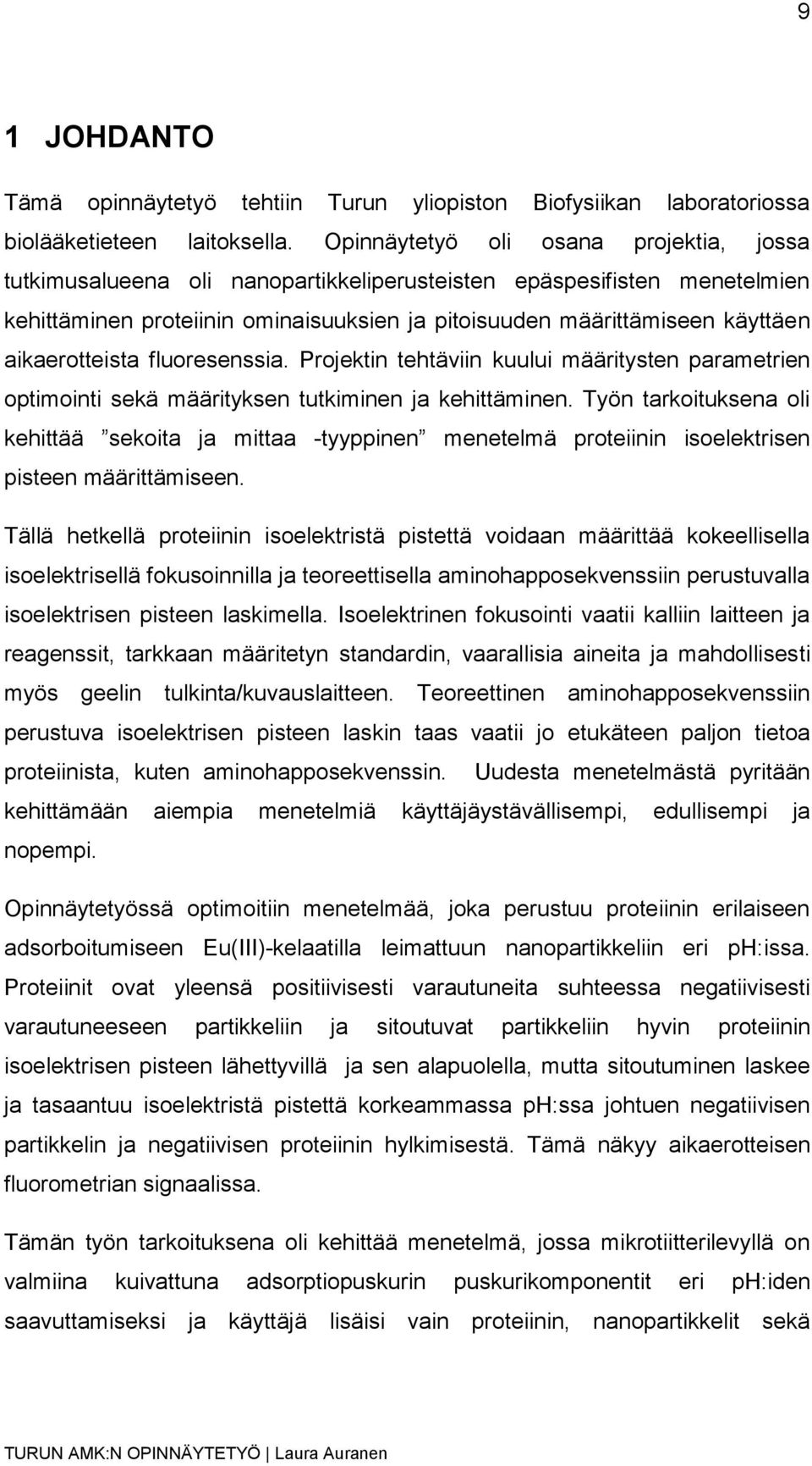 aikaerotteista fluoresenssia. Projektin tehtäviin kuului määritysten parametrien optimointi sekä määrityksen tutkiminen ja kehittäminen.