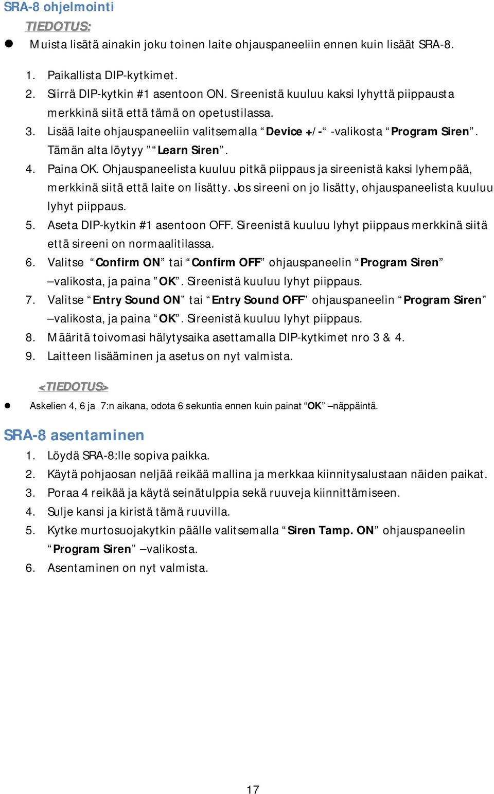 Paina OK. Ohjauspaneelista kuuluu pitkä piippaus ja sireenistä kaksi lyhempää, merkkinä siitä että laite on lisätty. Jos sireeni on jo lisätty, ohjauspaneelista kuuluu lyhyt piippaus. 5.