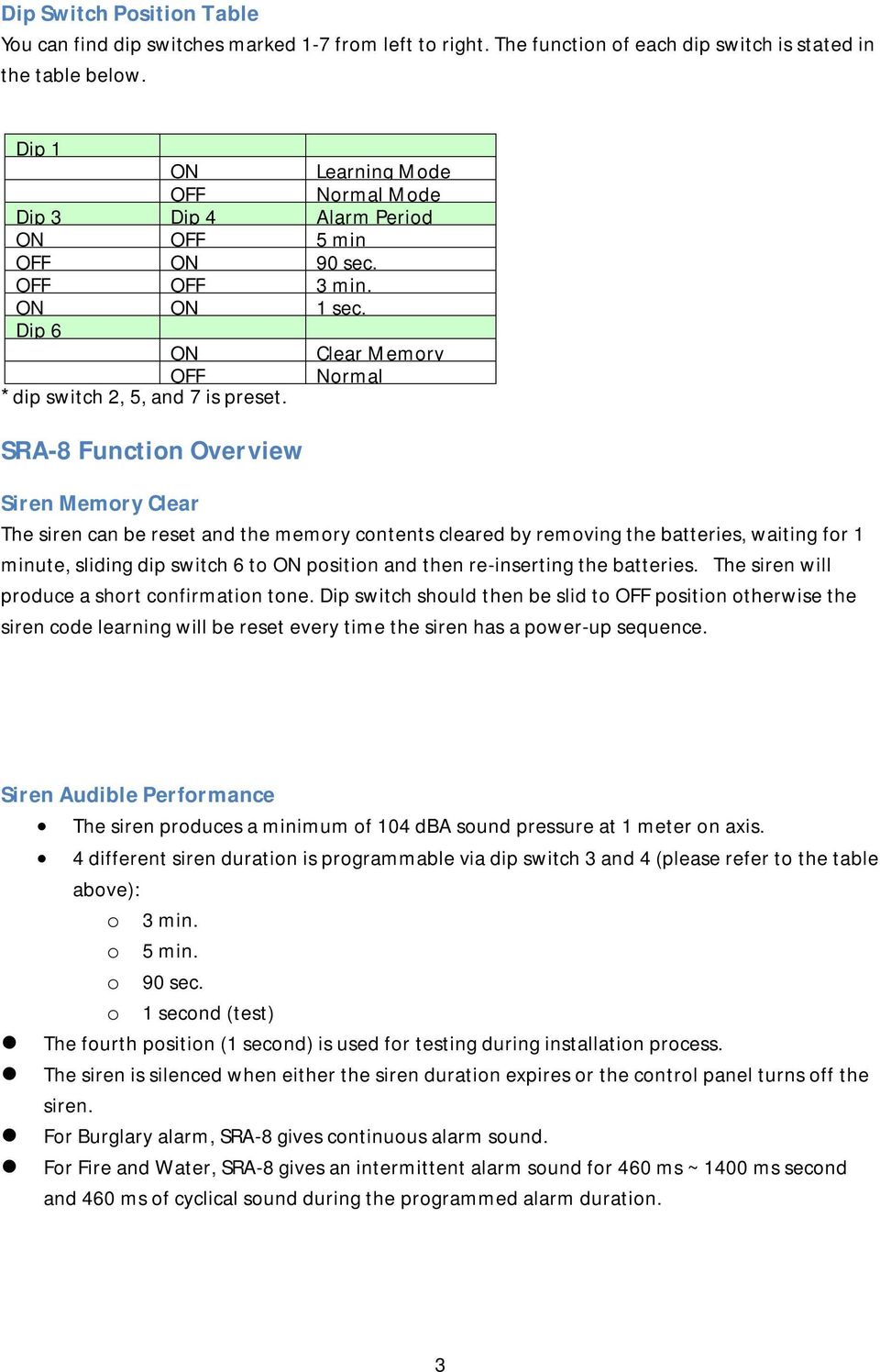 Normal SRA-8 Function Overview Siren Memory Clear The siren can be reset and the memory contents cleared by removing the batteries, waiting for 1 minute, sliding dip switch 6 to ON position and then