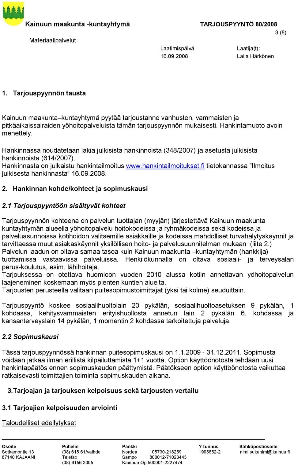 hankintailmoitukset.fi tietokannassa Ilmoitus julkisesta hankinnasta 16.09.2008. 2. Hankinnan kohde/kohteet ja sopimuskausi 2.