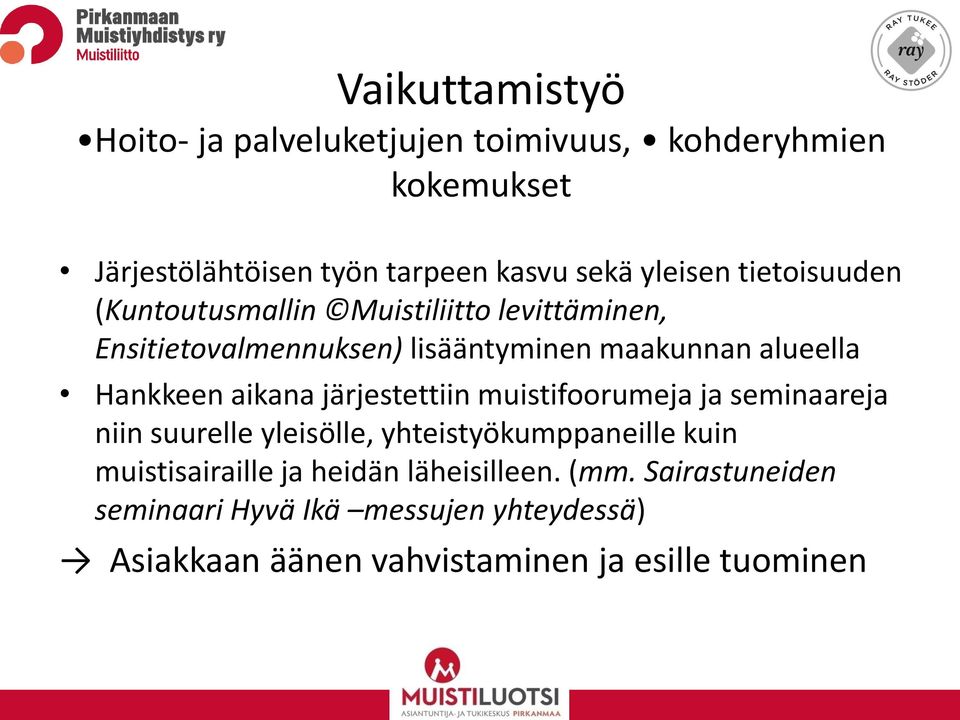 Hankkeen aikana järjestettiin muistifoorumeja ja seminaareja niin suurelle yleisölle, yhteistyökumppaneille kuin
