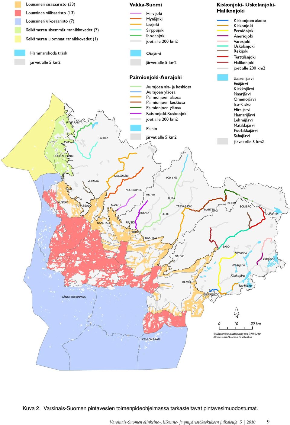 Uskelanjoki Rekijoki Terttilänjoki Halikonjoki joet alle 200 km2 Paimionjoki-Aurajoki Saarenjärvi Enäjärvi Kirkkojärvi Naarjärvi Omenojärvi Iso-Kisko Hirsijärvi Hamarijärvi Lehmijärvi Matildajärvi