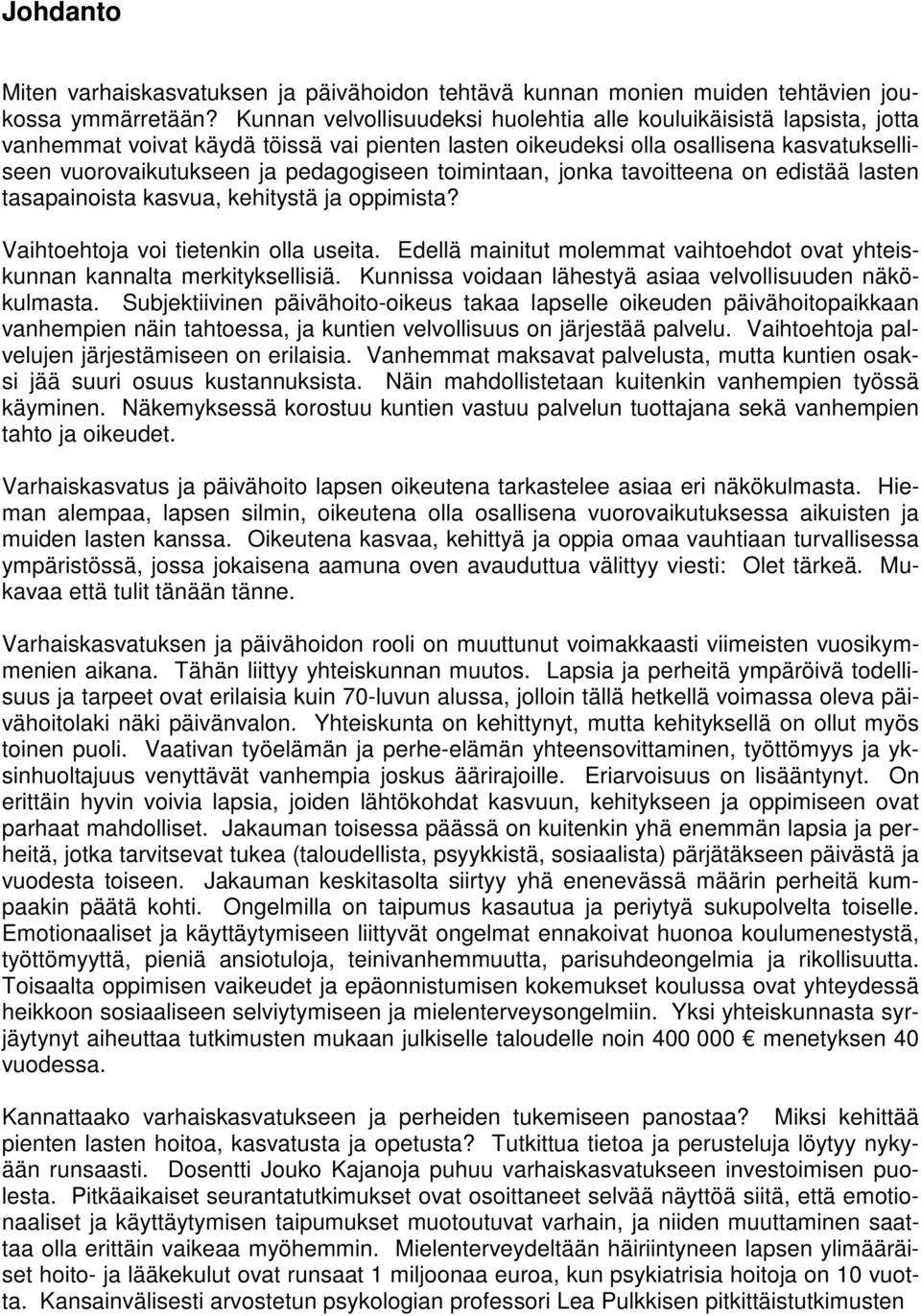 toimintaan, jonka tavoitteena on edistää lasten tasapainoista kasvua, kehitystä ja oppimista? Vaihtoehtoja voi tietenkin olla useita.