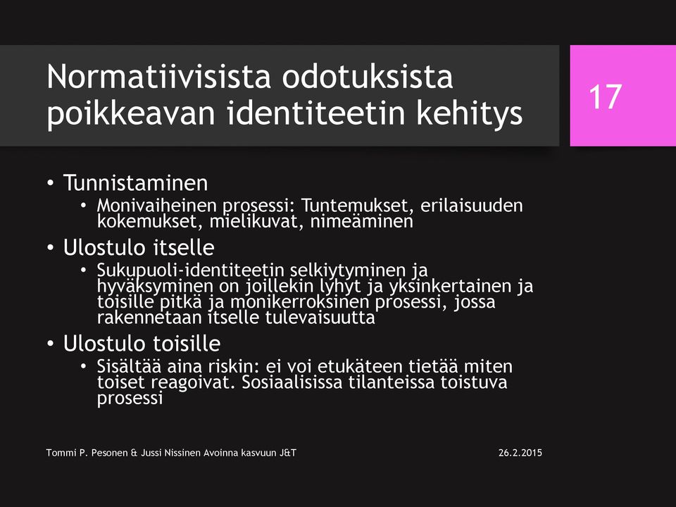 joillekin lyhyt ja yksinkertainen ja toisille pitkä ja monikerroksinen prosessi, jossa rakennetaan itselle tulevaisuutta