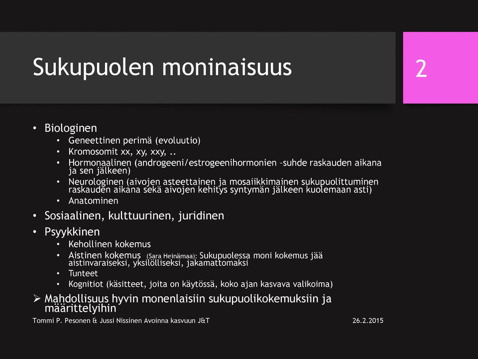 raskauden aikana sekä aivojen kehitys syntymän jälkeen kuolemaan asti) Anatominen Sosiaalinen, kulttuurinen, juridinen Psyykkinen Kehollinen kokemus Aistinen