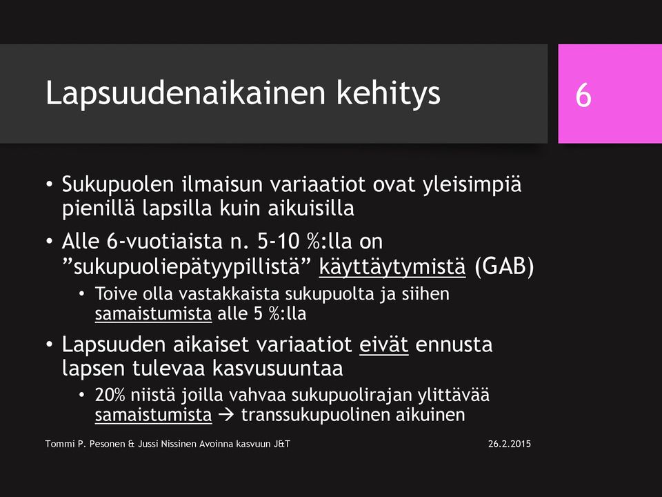 5-10 %:lla on sukupuoliepätyypillistä käyttäytymistä (GAB) Toive olla vastakkaista sukupuolta ja siihen