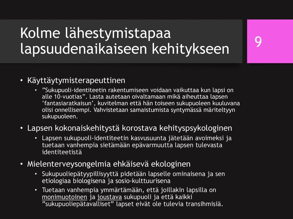 Lapsen kokonaiskehitystä korostava kehityspsykologinen Lapsen sukupuoli-identiteetin kasvusuunta jätetään avoimeksi ja tuetaan vanhempia sietämään epävarmuutta lapsen tulevasta identiteetistä