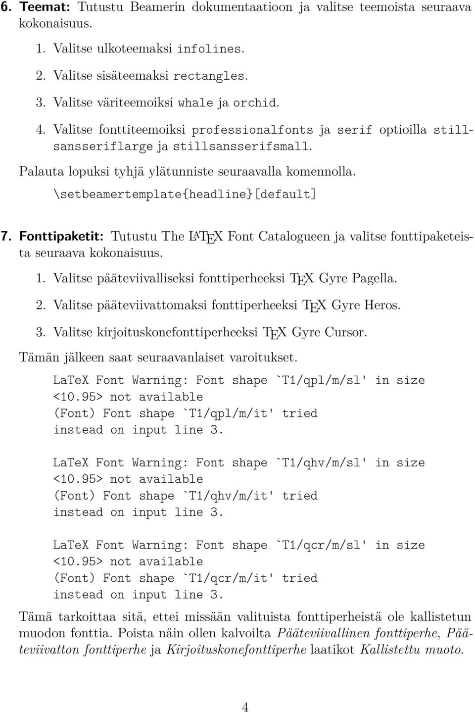 \setbeamertemplate{headline}[default] 7. Fonttipaketit: Tutustu The L A TEX Font Catalogueen ja valitse fonttipaketeista seuraava kokonaisuus. 1.