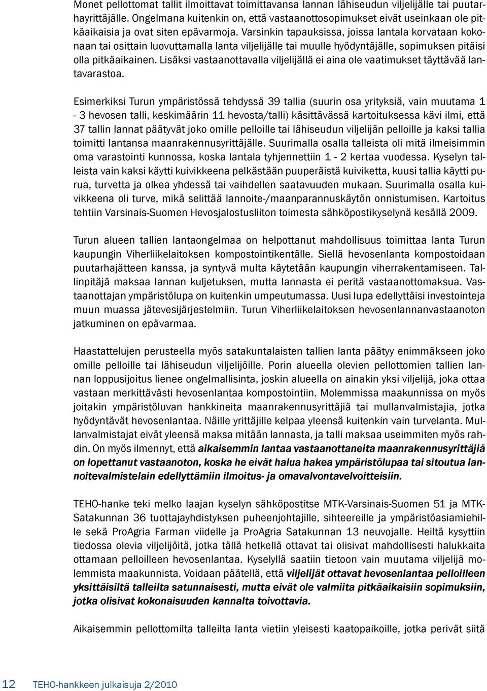 Varsinkin tapauksissa, joissa lantala korvataan kokonaan tai osittain luovuttamalla lanta viljelijälle tai muulle hyödyntäjälle, sopimuksen pitäisi olla pitkäaikainen.