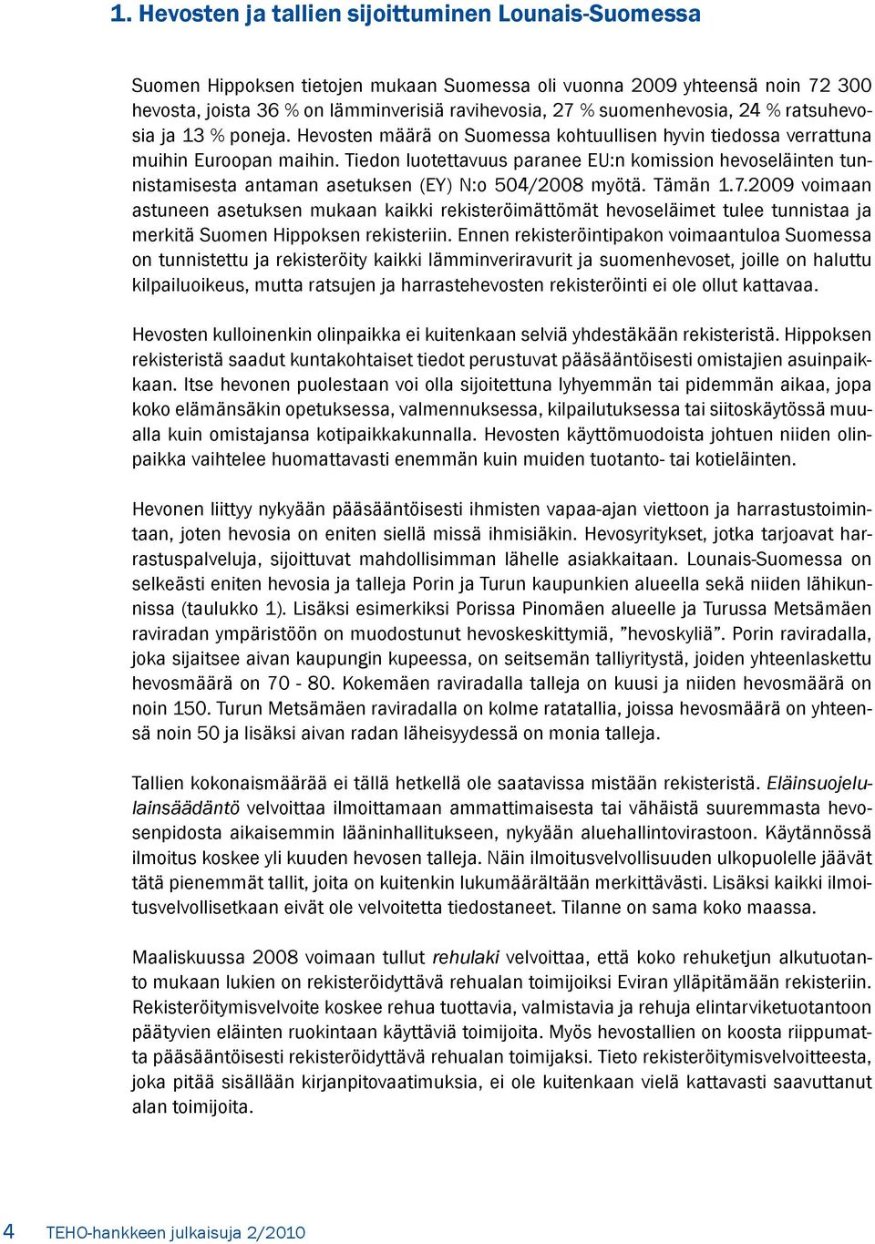 Tiedon luotettavuus paranee EU:n komission hevoseläinten tunnistamisesta antaman asetuksen (EY) N:o 504/2008 myötä. Tämän 1.7.