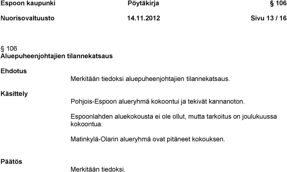 aluepuheenjohtajien tilannekatsaus. Pohjois-Espoon alueryhmä kokoontui ja tekivät kannanoton.