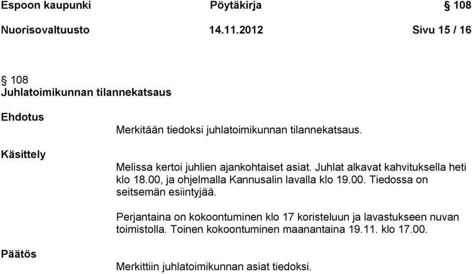 Melissa kertoi juhlien ajankohtaiset asiat. Juhlat alkavat kahvituksella heti klo 18.00, ja ohjelmalla Kannusalin lavalla klo 19.