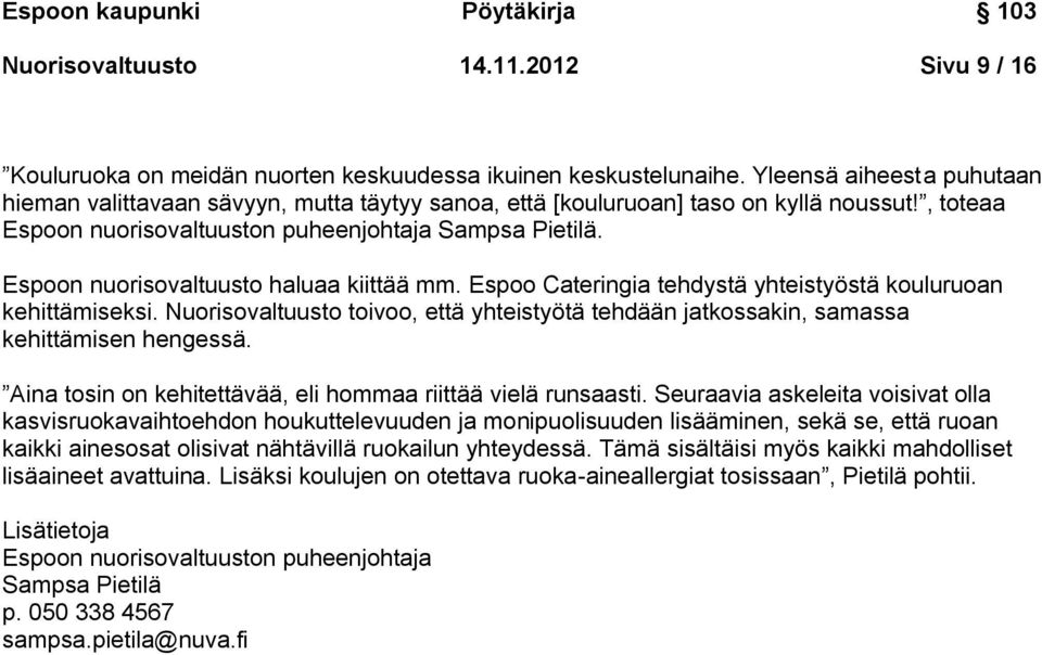 Espoon nuorisovaltuusto haluaa kiittää mm. Espoo Cateringia tehdystä yhteistyöstä kouluruoan kehittämiseksi.