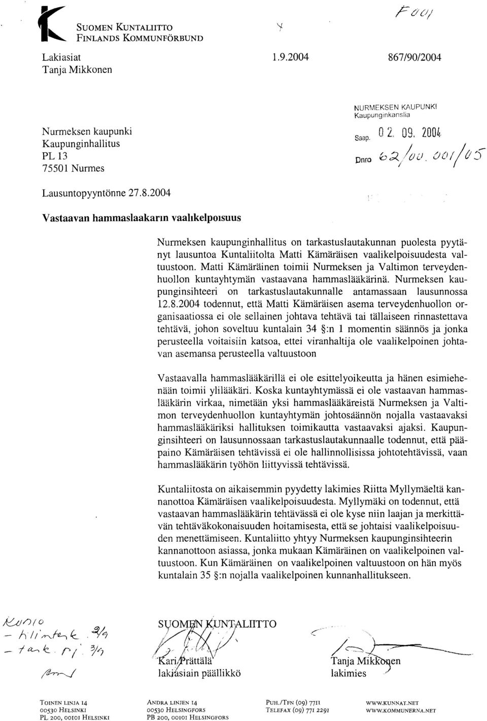 Matti Kämäräinen toimii Nurmeksen ja Valtimon terveydenhuollon kuntayhtymän vastaavana hammaslääkärinä. Nurmeksen kaupunginsihteeri on tarkastuslautakunnalle antamassaan lausunnossa 12.8.