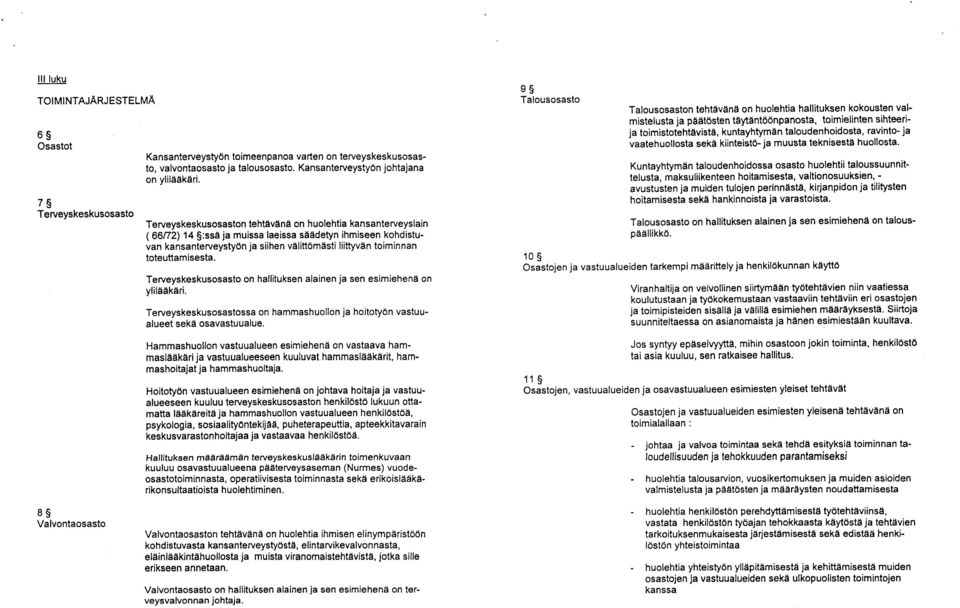 toteuttamisesta. Terveyskeskusosasto on hallituksen alainen ja sen esimiehenä on ylilääkäri. Terveyskeskusosastossa on hammashuollon ja hoitotyön vastuualueet sekä osavastuualue.