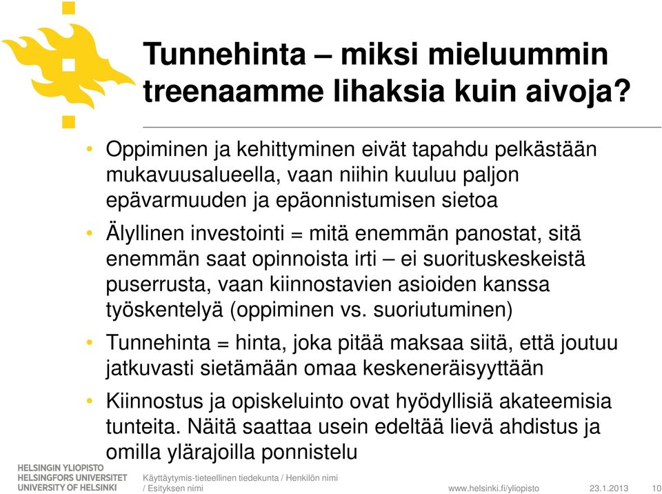 panostat, sitä enemmän saat opinnoista irti ei suorituskeskeistä puserrusta, vaan kiinnostavien asioiden kanssa työskentelyä (oppiminen vs.