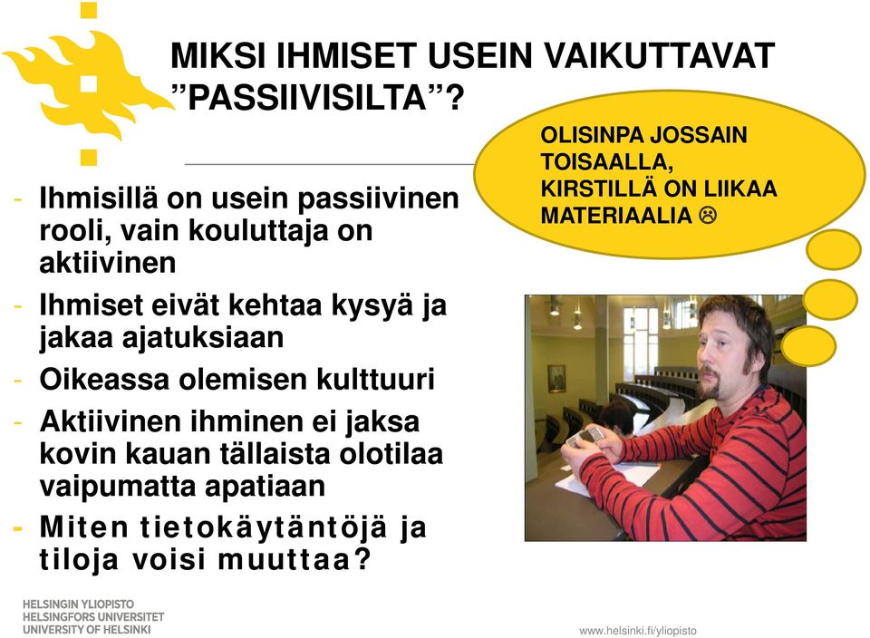 kysyä ja jakaa ajatuksiaan - Oikeassa olemisen kulttuuri - Aktiivinen ihminen ei jaksa kovin