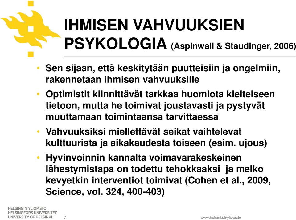 toimintaansa tarvittaessa Vahvuuksiksi miellettävät seikat vaihtelevat kulttuurista ja aikakaudesta toiseen (esim.