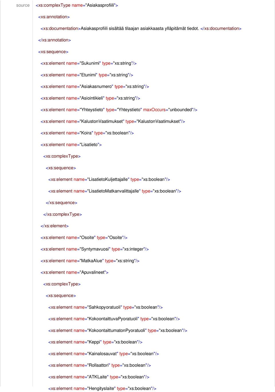 name="asiointikieli" ="xs:string"/> <xs:element name="yhteystieto" ="Yhteystieto" maxoccurs="unbounded"/> <xs:element name="kalustonvaatimukset" ="KalustonVaatimukset"/> <xs:element name="koira"