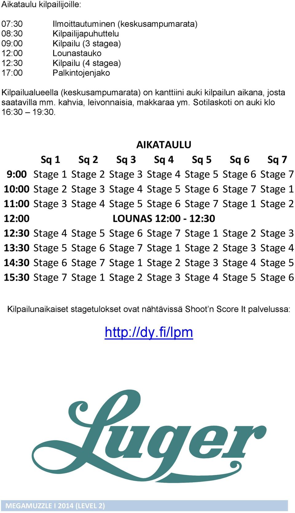 AIKATAULU Sq 1 Sq 2 Sq 3 Sq 4 Sq 5 Sq 6 Sq 7 9:00 Stage 1 Stage 2 Stage 3 Stage 4 Stage 5 Stage 6 Stage 7 10:00 Stage 2 Stage 3 Stage 4 Stage 5 Stage 6 Stage 7 Stage 1 11:00 Stage 3 Stage 4 Stage 5