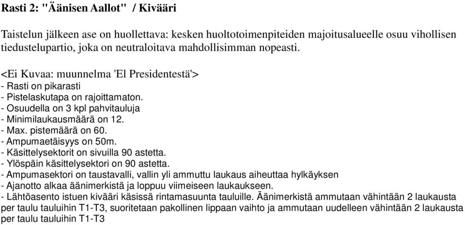 <Ei Kuvaa: muunnelma 'El Presidentestä'> - Rasti on pikarasti - Osuudella on 3 kpl pahvitauluja - Minimilaukausmäärä on 12. - Max. pistemäärä on 60.