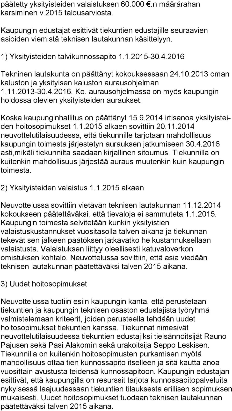 2016 Tekninen lautakunta on päättänyt kokouksessaan 24.10.2013 oman kaluston ja yksityisen kaluston au raus oh jel man 1.11.2013-30.4.2016. Ko.