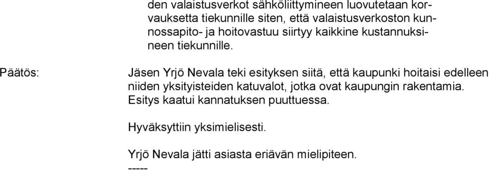 Päätös: Jäsen Yrjö Nevala teki esityksen siitä, että kaupunki hoitaisi edelleen niiden yksityisteiden katuvalot,