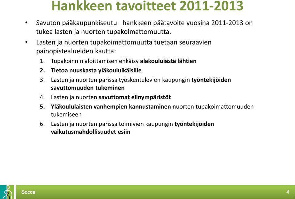 Tietoa nuuskasta yläkouluikäisille 3. Lasten ja nuorten parissa työskentelevien kaupungin työntekijöiden savuttomuuden tukeminen 4.