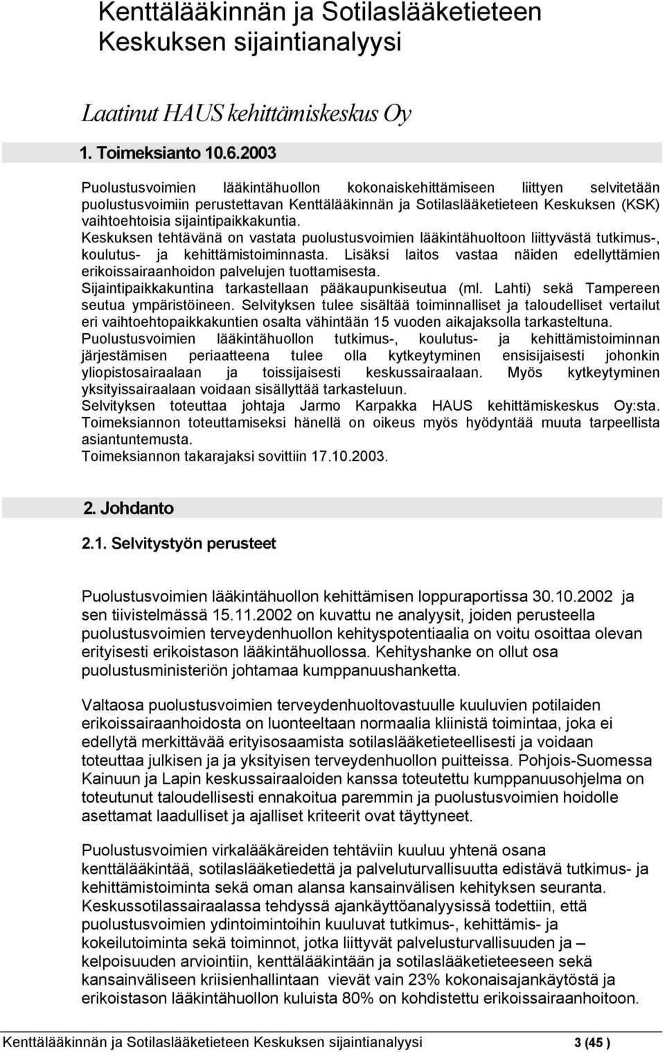 sijaintipaikkakuntia. Keskuksen tehtävänä on vastata puolustusvoimien lääkintähuoltoon liittyvästä tutkimus-, koulutus- ja kehittämistoiminnasta.