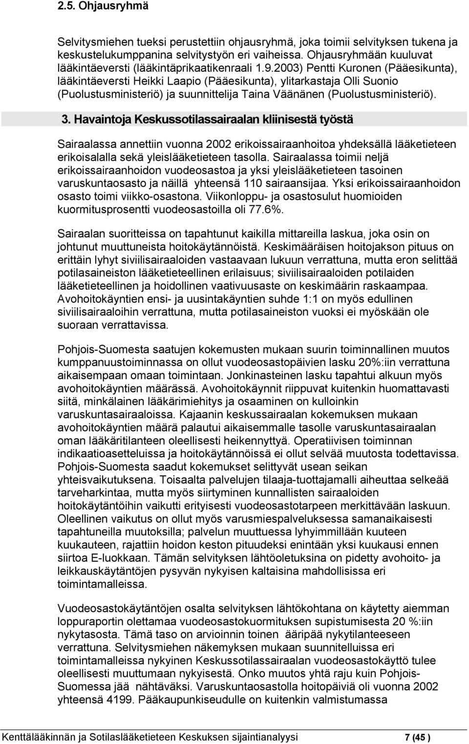 2003) Pentti Kuronen (Pääesikunta), lääkintäeversti Heikki Laapio (Pääesikunta), ylitarkastaja Olli Suonio (Puolustusministeriö) ja suunnittelija Taina Väänänen (Puolustusministeriö). 3.