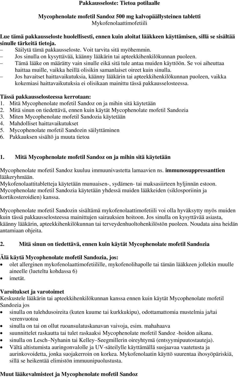 Tämä lääke on määrätty vain sinulle eikä sitä tule antaa muiden käyttöön. Se voi aiheuttaa haittaa muille, vaikka heillä olisikin samanlaiset oireet kuin sinulla.