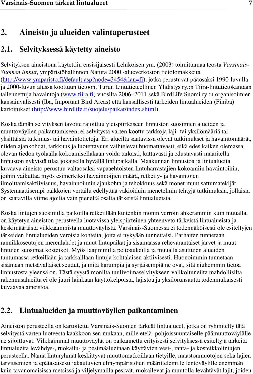 node=3454&lan=fi), jotka perustuvat pääosaksi 1990-luvulla ja 2000-luvun alussa koottuun tietoon, Turun Lintutieteellinen Yhdistys ry.:n Tiira-lintutietokantaan tallennettuja havaintoja (www.tiira.
