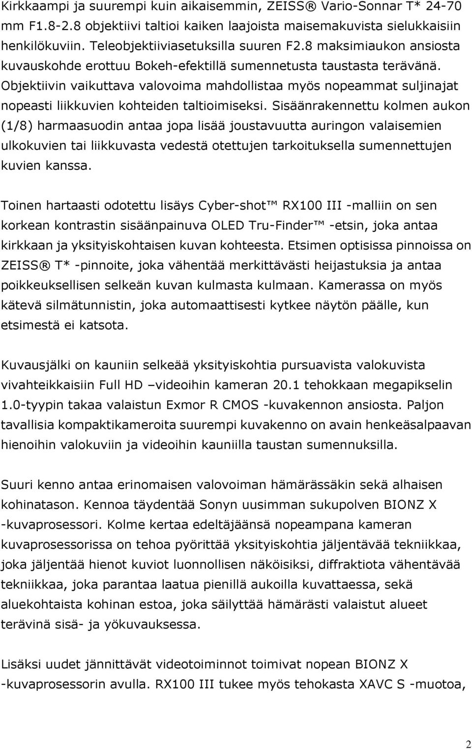 Objektiivin vaikuttava valovoima mahdollistaa myös nopeammat suljinajat nopeasti liikkuvien kohteiden taltioimiseksi.