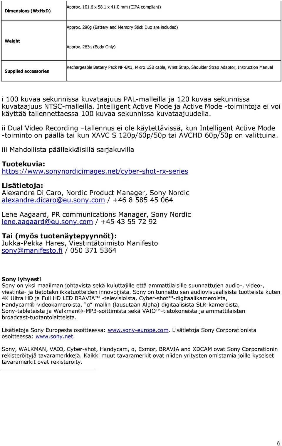 120 kuvaa sekunnissa kuvataajuus NTSC-malleilla. Intelligent Active Mode ja Active Mode -toimintoja ei voi käyttää tallennettaessa 100 kuvaa sekunnissa kuvataajuudella.