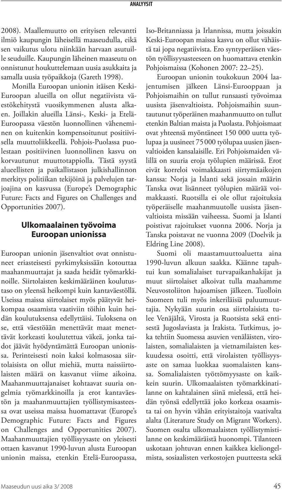 Monilla Euroopan unionin itäisen Keski- Euroopan alueilla on ollut negatiivista väestökehitystä vuosikymmenen alusta alkaen.