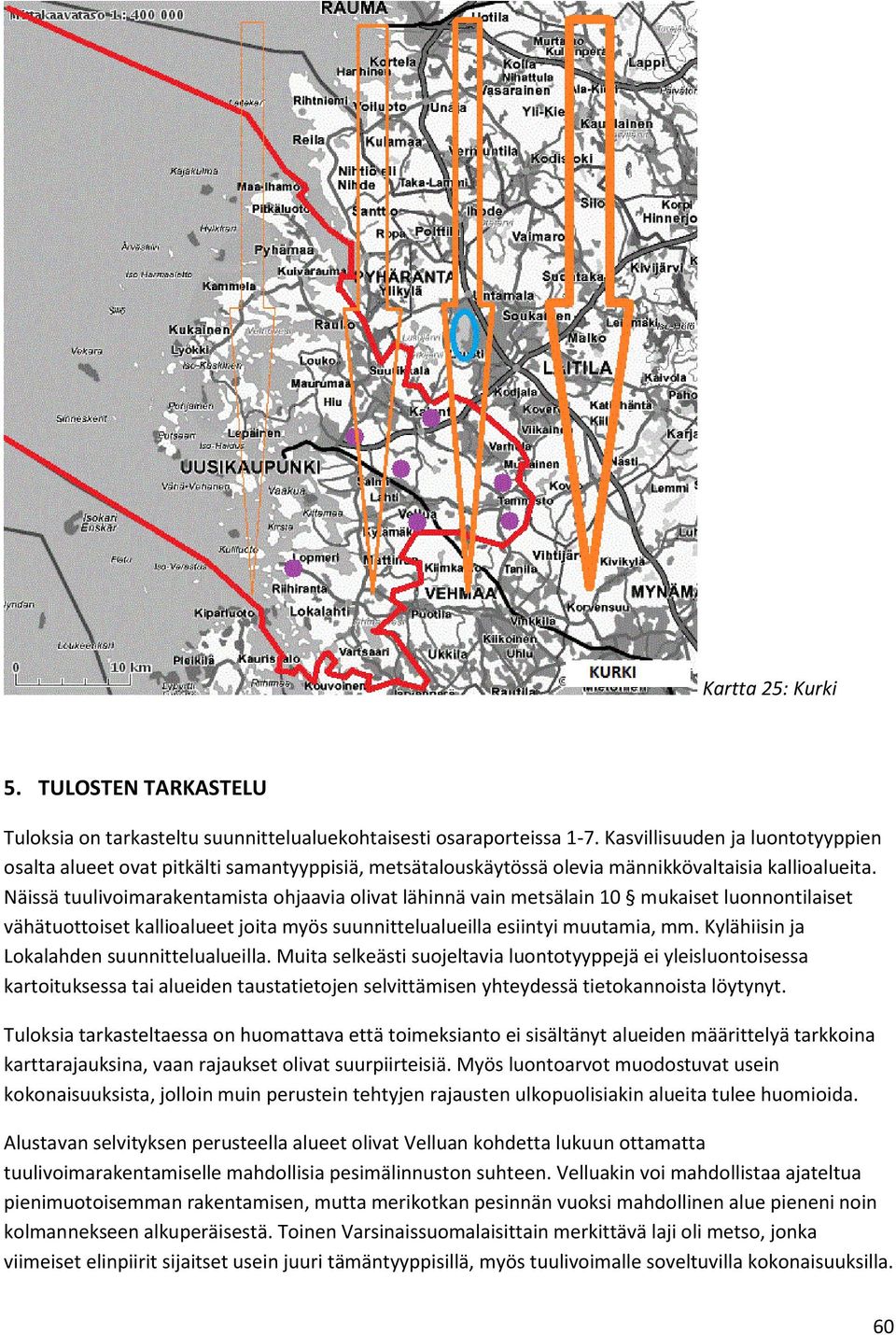 Näissä tuulivoimarakentamista ohjaavia olivat lähinnä vain metsälain 10 mukaiset luonnontilaiset vähätuottoiset kallioalueet joita myös suunnittelualueilla esiintyi muutamia, mm.