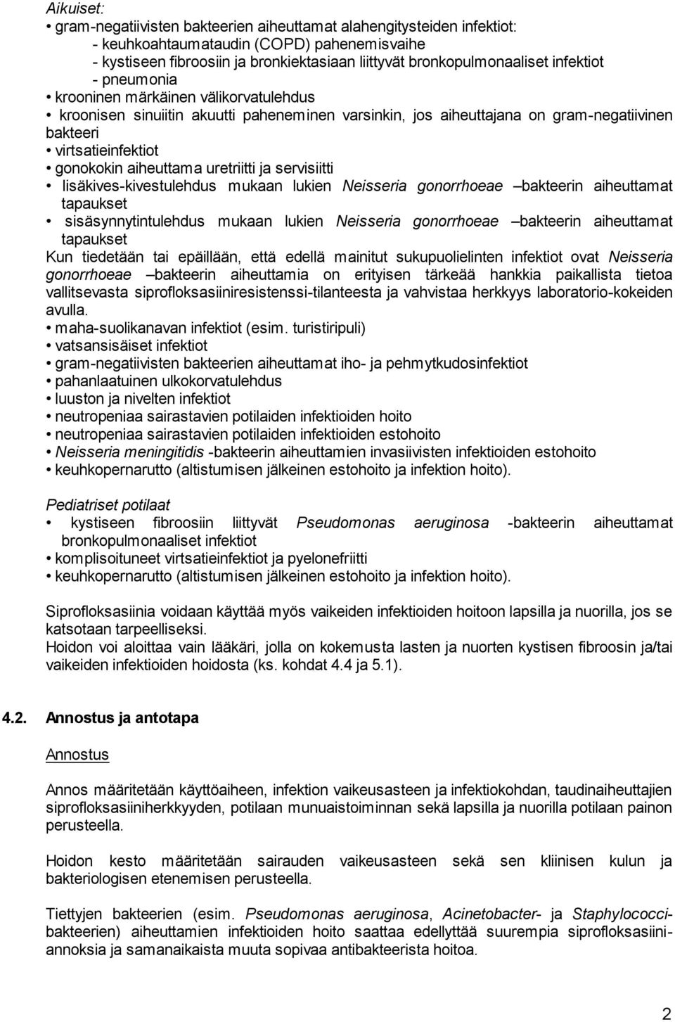 uretriitti ja servisiitti lisäkives-kivestulehdus mukaan lukien Neisseria gonorrhoeae bakteerin aiheuttamat tapaukset sisäsynnytintulehdus mukaan lukien Neisseria gonorrhoeae bakteerin aiheuttamat