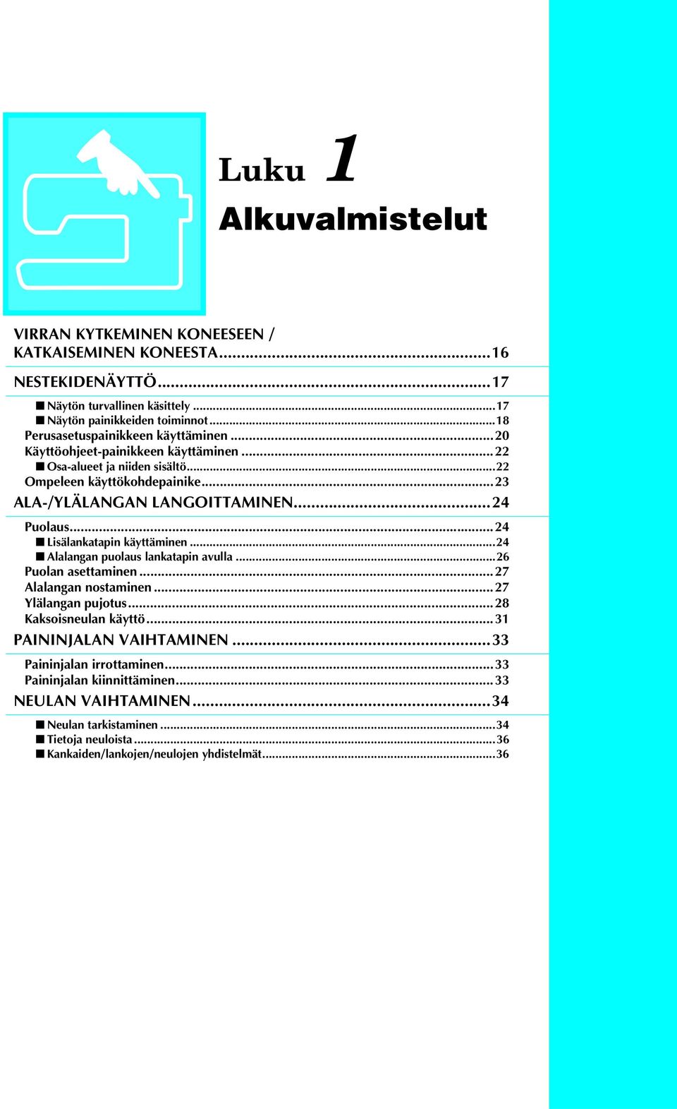 ..24 Puolus...24 Lisälnktpin käyttäminen...24 Allngn puolus lnktpin vull...26 Puoln settminen...27 Allngn nostminen...27 Ylälngn pujotus...28 Kksoisneuln käyttö.