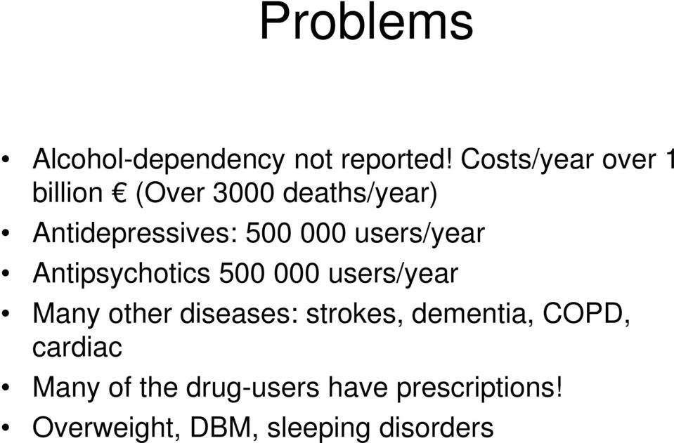 000 users/year Antipsychotics 500 000 users/year Many other diseases: