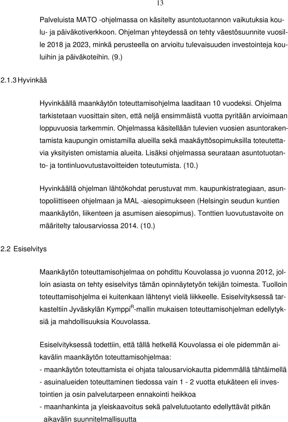 Ohjelma tarkistetaan vuosittain siten, että neljä ensimmäistä vuotta pyritään arvioimaan loppuvuosia tarkemmin.