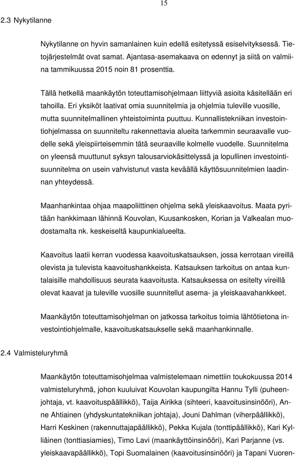 Eri yksiköt laativat omia suunnitelmia ja ohjelmia tuleville vuosille, mutta suunnitelmallinen yhteistoiminta puuttuu.