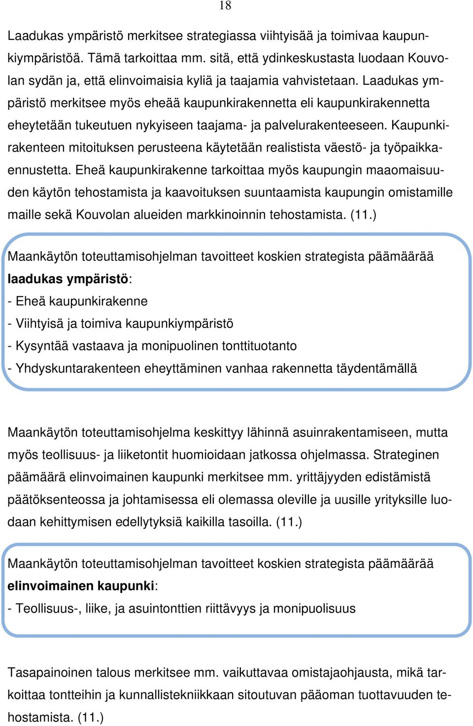 Laadukas ympäristö merkitsee myös eheää kaupunkirakennetta eli kaupunkirakennetta eheytetään tukeutuen nykyiseen taajama- ja palvelurakenteeseen.