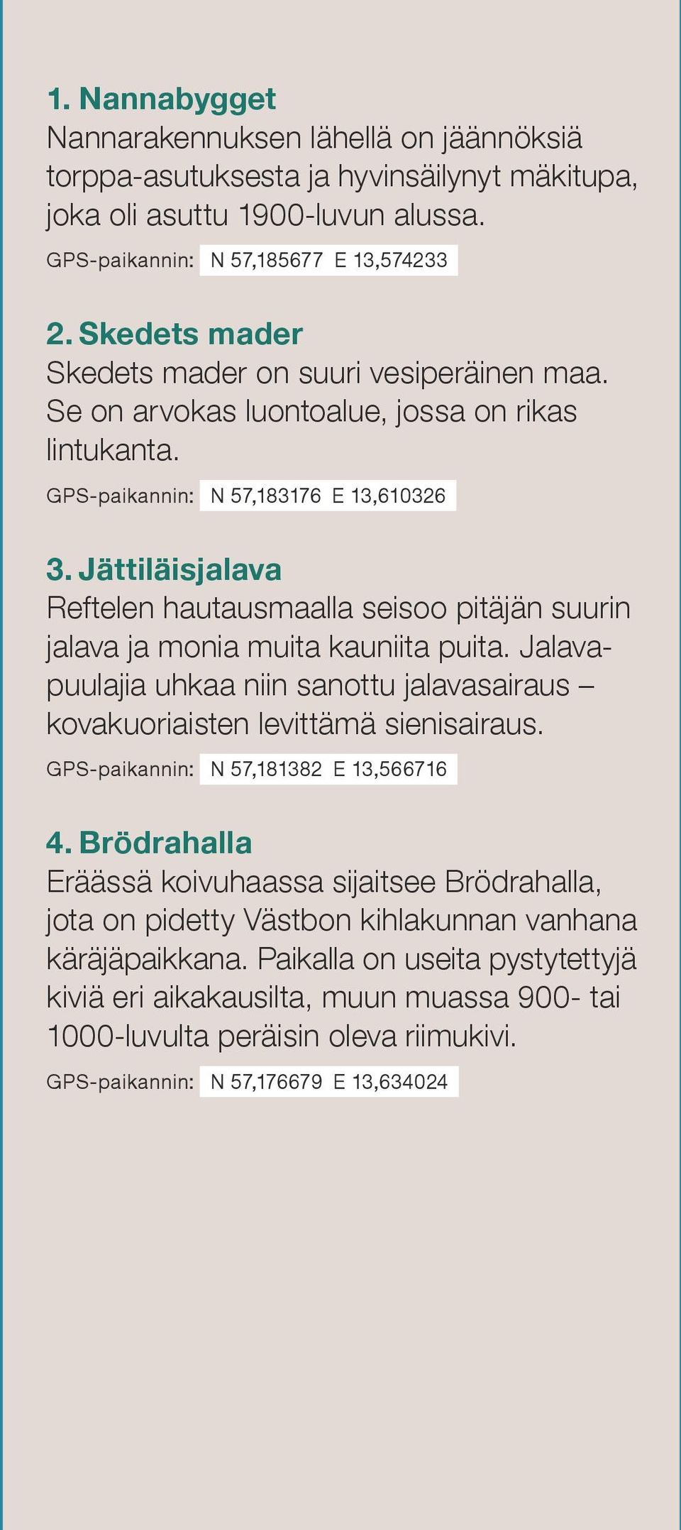 Jättiläisjalava Reftelen hautausmaalla seisoo pitäjän suurin jalava ja monia muita kauniita puita. Jalavapuulajia uhkaa niin sanottu jalavasairaus kovakuoriaisten levittämä sienisairaus.